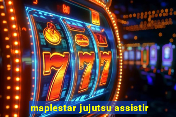 maplestar jujutsu assistir